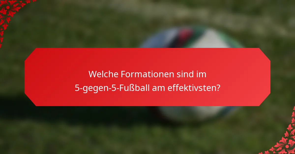 Welche Formationen sind im 5-gegen-5-Fußball am effektivsten?