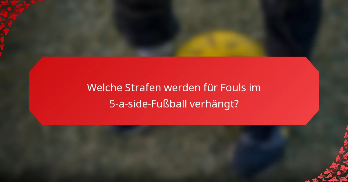 Welche Strafen werden für Fouls im 5-a-side-Fußball verhängt?