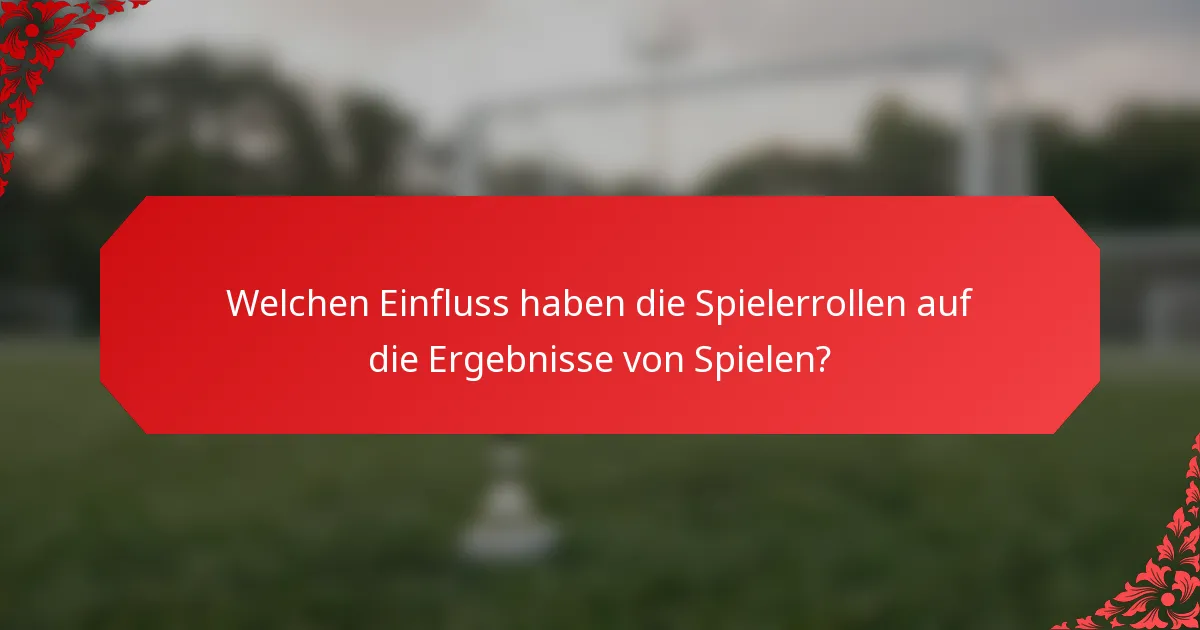 Welchen Einfluss haben die Spielerrollen auf die Ergebnisse von Spielen?